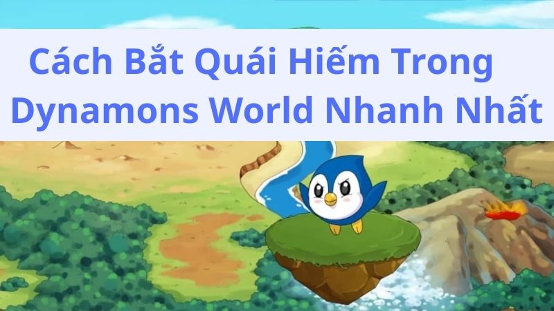 Cách Bắt Quái Hiếm Trong Dynamons World