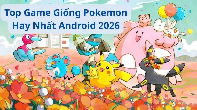 Game Giống Pokemon Hay Nhất Android