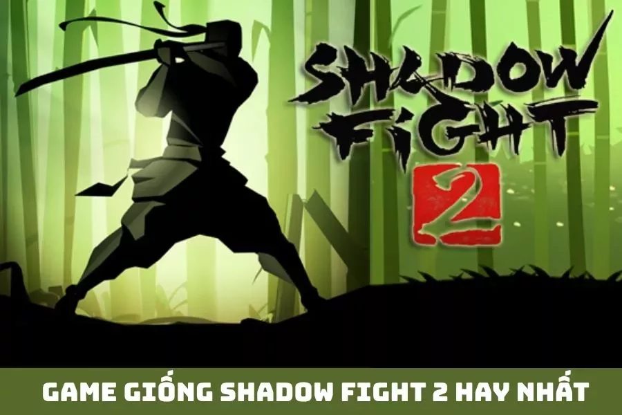 Game Giống Shadow Fight 2 Hay Nhất Mà Bạn Không Thể Bỏ Qua