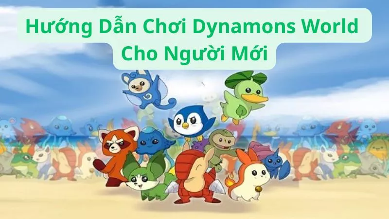 Hướng Dẫn Chơi Dynamons World