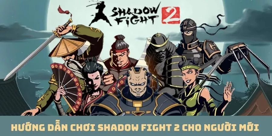 Hướng Dẫn Chơi Shadow Fight 2 Cho Người Mới Trở Thành Huyền Thoại