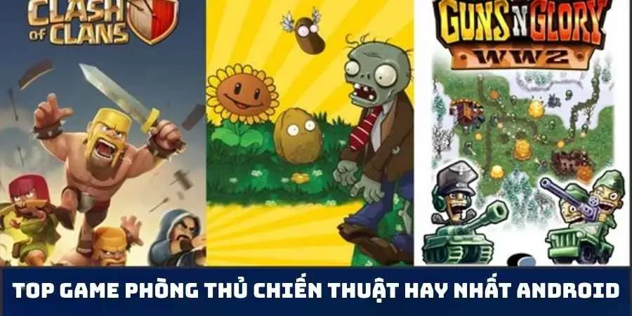 Top Game Phòng Thủ Chiến Thuật Hay Nhất Android Trải Nghiệm Đỉnh Cao